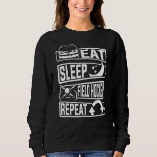 Field Hockey Player Sport Eat Sleep Field Hockey Sweatshirt