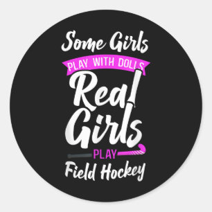 Field Hockey Some Girls Play With Dolls Real Girls Classic Round Sticker