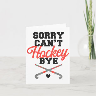 Field Hockey Sorry Can't Hockey Bye Card