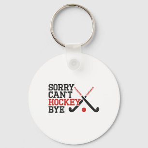 Field Hockey Sorry Can't Hockey Bye Key Ring