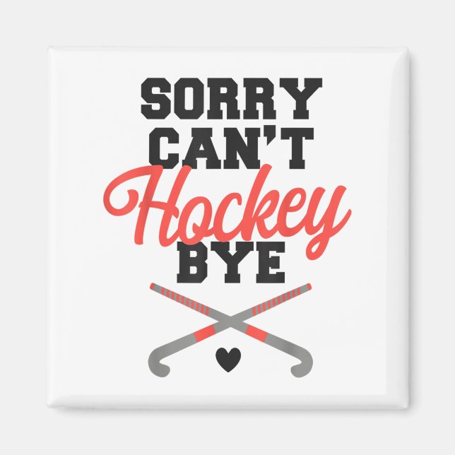 Field Hockey Sorry Can't Hockey Bye  Magnet (Front)