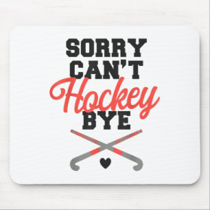 Field Hockey Sorry Can't Hockey Bye Mouse Mat
