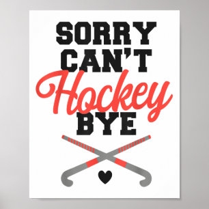 Field Hockey Sorry Can't Hockey Bye Poster