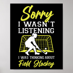 Field Hockey Sorry I Wasn't Listening I Was Thinki Poster