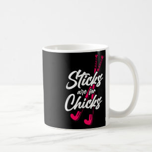 Field Hockey Sticks Are For Chicks _3 Coffee Mug