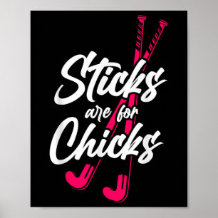 Field Hockey Sticks Are For Chicks _3 Poster