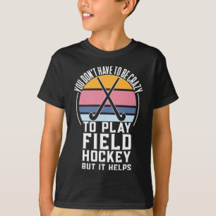 Field Hockey Team Quote For A Crazy Field Hockey T-Shirt