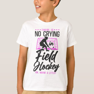 Field Hockey There Is No Crying In Field Hockey (o T-Shirt