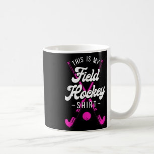 Field Hockey This Is My Field Hockey Shirt Coffee Mug