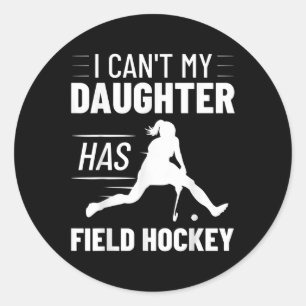 Field Hockey Training I Can't My Daughter Has Fiel Classic Round Sticker
