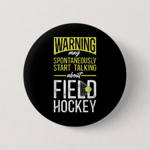 Field Hockey Warning May Spontaneously Start Talki 6 Cm Round Badge