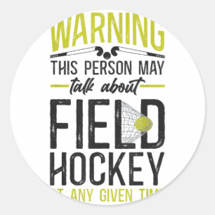 Field Hockey Warning This Person May Talk About Fi Classic Round Sticker
