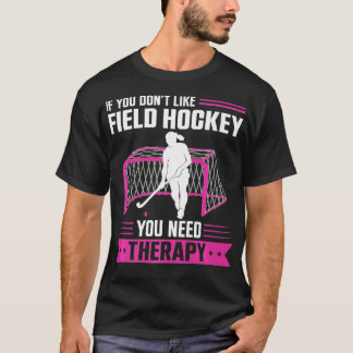 Field Hockey Watercolor If You Don't Like Field Ho T-Shirt