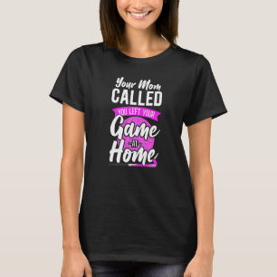 Field Hockey Your Mom Called You Left Your Game At T-Shirt