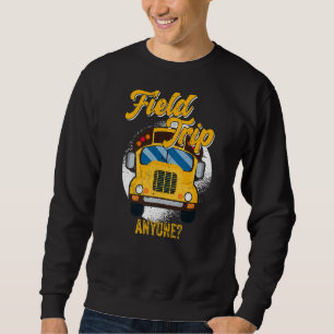 Field Trip Anyone School Bus Driver Sweatshirt