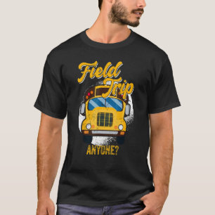 Field Trip Anyone School Bus Driver T-Shirt