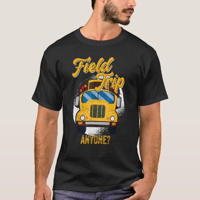 Field Trip Anyone School Bus Driver T-Shirt (Front)