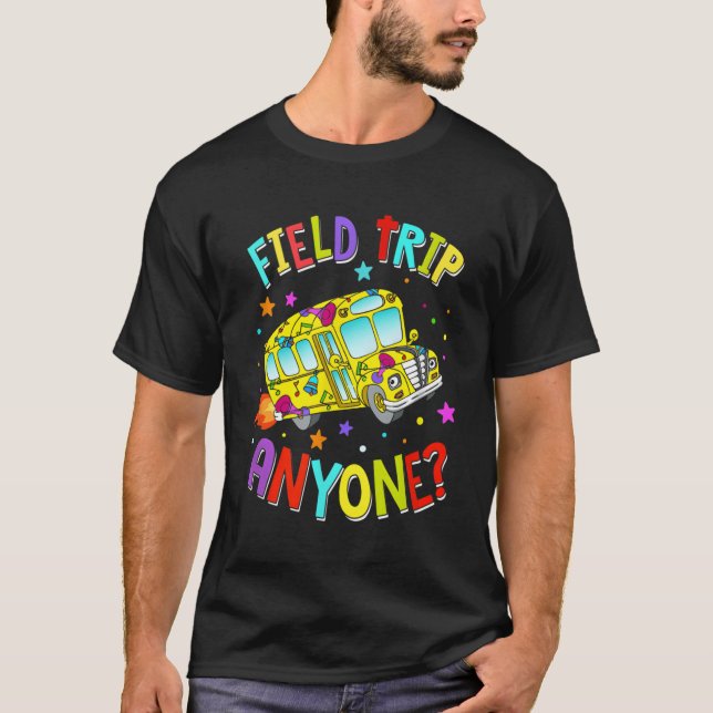 Field Trip Anyone Teacher Teaching School Bus Back T-Shirt (Front)