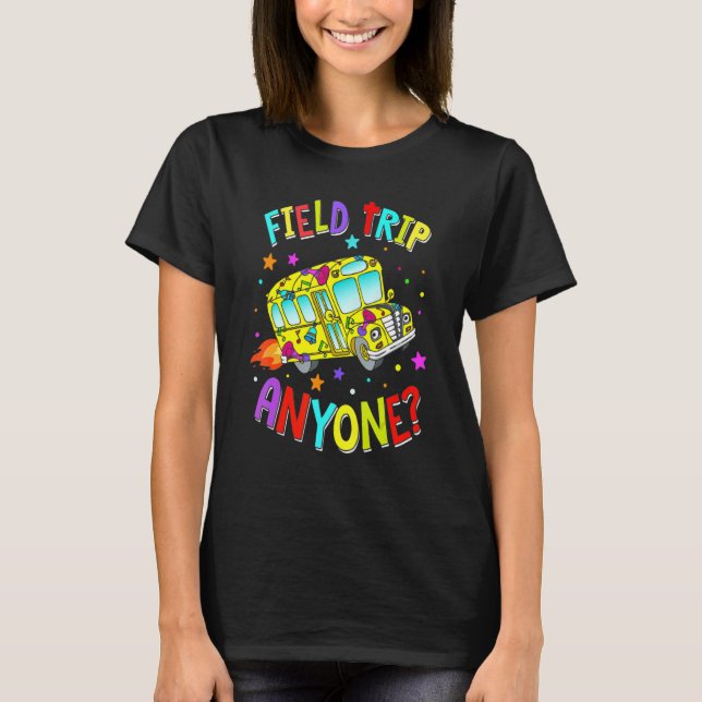 Field Trip Anyone Teacher Teaching School Bus Back T-Shirt (Front)