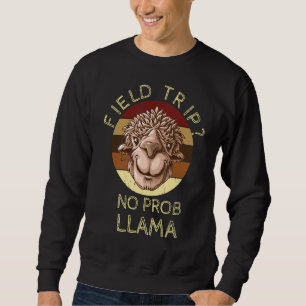 Field Trip No Prob Llama Fun Field Day Teachers An Sweatshirt