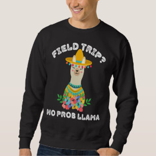 Field Trip No Prob Llama Fun Field Day Teachers An Sweatshirt