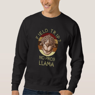 Field Trip No Prob Llama Fun Field Day Teachers An Sweatshirt