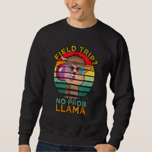 Field Trip No Prob Llama Fun Field Day Teachers An Sweatshirt