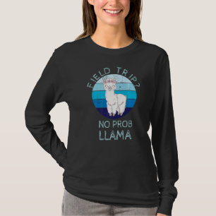 Field Trip No Prob Llama Fun Field Day Teachers An T-Shirt