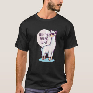 Field Trip No Prob Llama Fun Field Day Teachers An T-Shirt