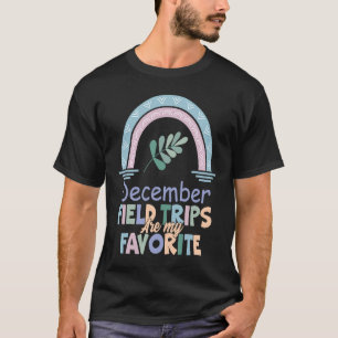 Field Trips Are My Favorite December School Field T-Shirt