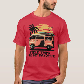Field Trips Are My Favourite School Field Trip TSh T-Shirt