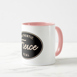 Fierce, Authentic, Real coffee mug