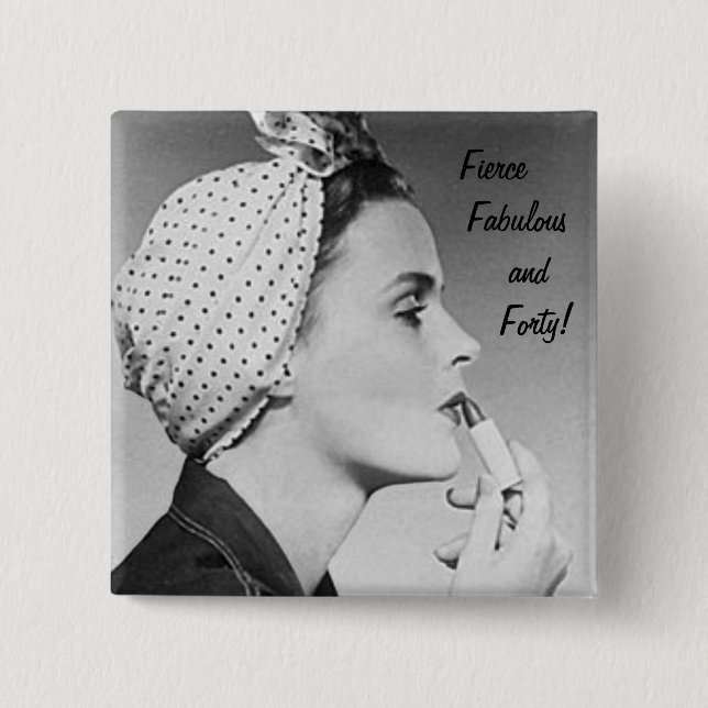 Fierce, Fabulous and Forty! 15 Cm Square Badge (Front)