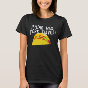Fiesta Food Taco Uno Mas Pork Flavor Spanish Love T-Shirt