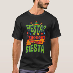 Fiesta I Thought You Said Siesta Cinco De Mayo T-Shirt