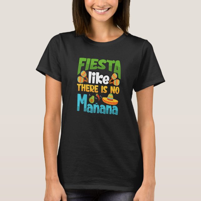 Fiesta Like There Is No Manana Cinco De Mayo Premi T-Shirt (Front)