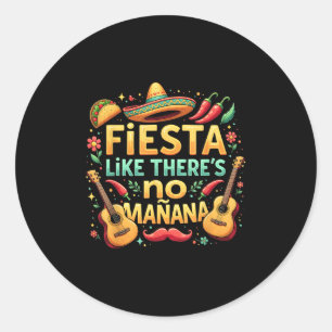 Fiesta Like Theres No Mañana Cinco De Mayo Mexican Classic Round Sticker