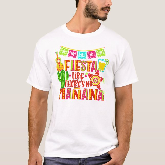 FIESTA LIKE THERE'S NO MANANA CINCO DE MAYO T-Shirt (Front)