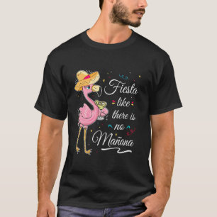 Fiesta Like There's No Mañana Flamingo Cinco De Ma T-Shirt