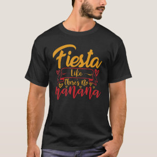 Fiesta Like There's No Manana Party And Parties 3 T-Shirt