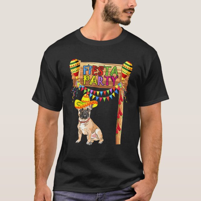 Fiesta Party Mexican French Bulldog Cinco De Mayo T-Shirt (Front)
