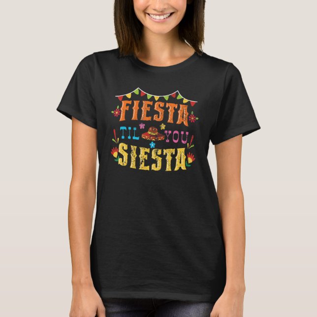 Fiesta Til You Siesta Cinco De Mayo Mexican Matchi T-Shirt (Front)