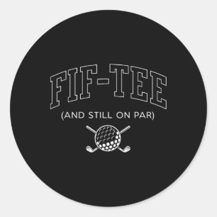 Fif Tee And Still On Par - 50th Birthday Golf Fath Classic Round Sticker