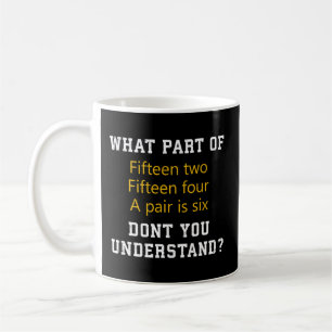 Fifteen Two Fifteen Four A Pair Is Six Cribbage Ga Coffee Mug