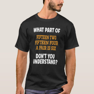 Fifteen Two Fifteen Four A pair is Six Cute Cribba T-Shirt