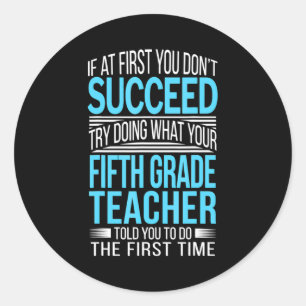 Fifth Grade Teacher If At First You Dont Succeed  Classic Round Sticker