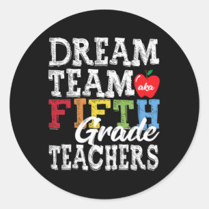 Fifth Grade Teachers Tee Dream Team Aka 5th Grade  Classic Round Sticker