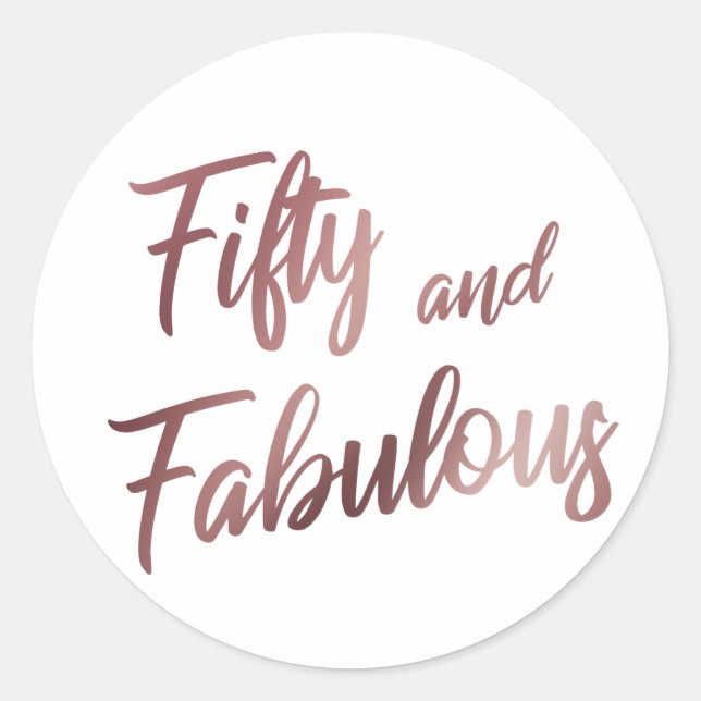 Fifty and Fabulous Faux Rose Gold in Modern Script Classic Round Sticker (Front)