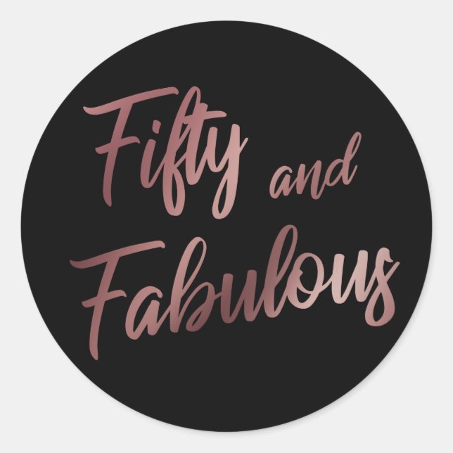 Fifty and Fabulous Faux Rose Gold Script on Black Classic Round Sticker (Front)