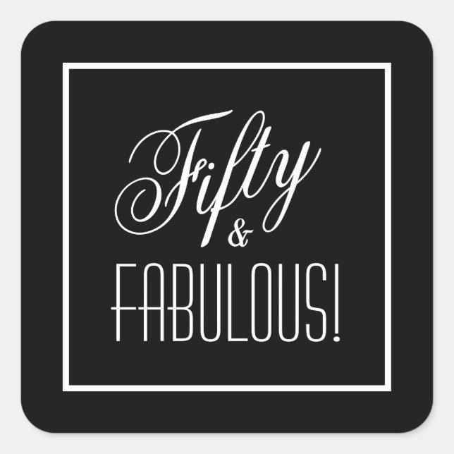 Fifty & FABULOUS! Black and White 50th Birthday Square Sticker (Front)